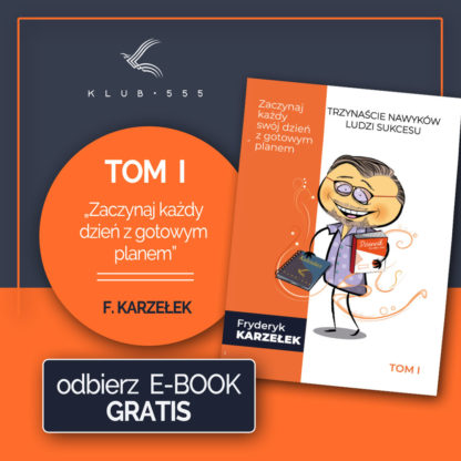 eBook za 0 zł: "13 Nawyków Ludzi Sukcesu - Tom I - Zaczynaj każdy swój dzień z gotowym planem" Fryderyk Karzełek