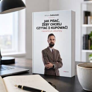 "Jak pisać, żeby chcieli czytać i kupować. Copywriting & Webwriting" – Artur Jabłoński