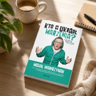 „Kto Ci ukradł marzenia? Czyli autorska metoda realizacji #1000marzeń" – Michał Wawrzyniak