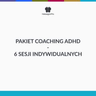 Pakiet Coaching ADHD - 6 sesji indywidualnych